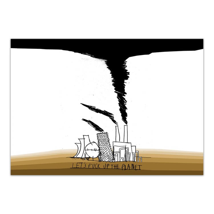 Let's Fuck Up The Planet - Print Let's Fuck Up The Planet - Print